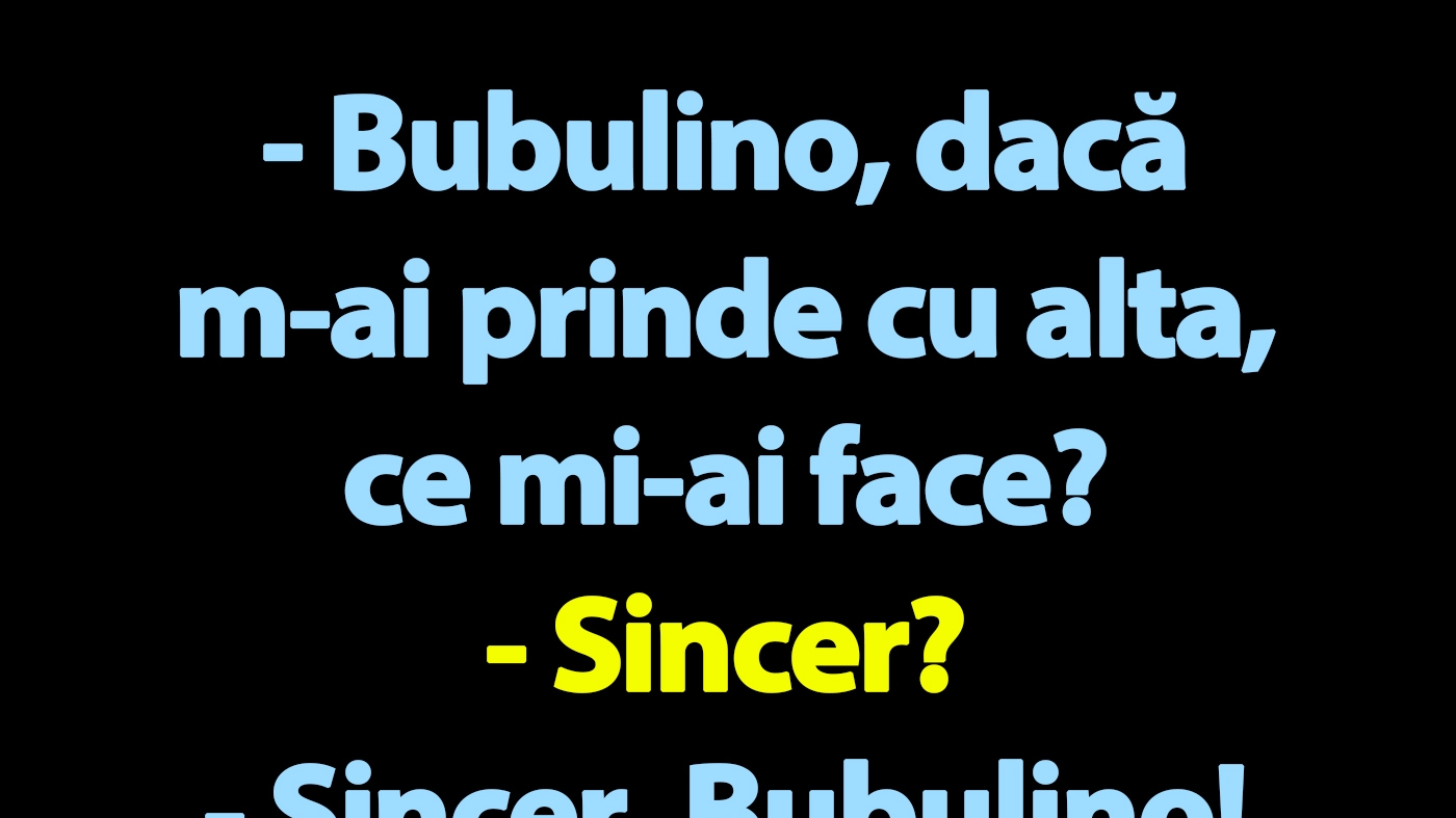 BANC | Bulă: "Bubulino, dacă m-ai prinde cu alta, ce mi-ai face?"