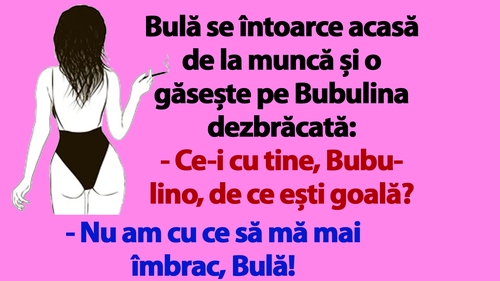 BANC | Bulă se întoarce acasă de la muncă și o găsește pe Bubulina dezbrăcată