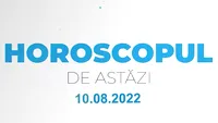 Horoscop 10 august 2022. Veștile bune nu vor înceta să apară pentru aceste zodii