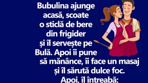 BANC | Bubulina ajunge acasă, scoate o sticlă de bere din frigider și îl servește pe Bulă