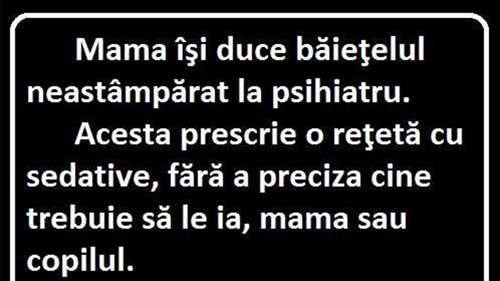 BANCUL ZILEI | Mama își duce băiețelul la psihiatru