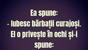 BANCUL ZILEI | "Iubesc bărbații curajoși"