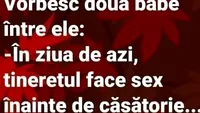 BANC | Vorbesc două babe între ele: În ziua de azi, tineretul face amor înainte de căsătorie