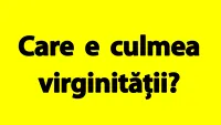 BANCUL ZILEI | Care e culmea virginității?