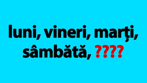 Test IQ pentru genii | Completați seria: luni, vineri, marți, sâmbătă. Ce zi urmează?