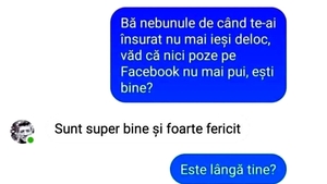 BANC | "De când te-ai însurat, nu mai ieși deloc. Nici poze pe Facebook nu mai pui, ești bine?"