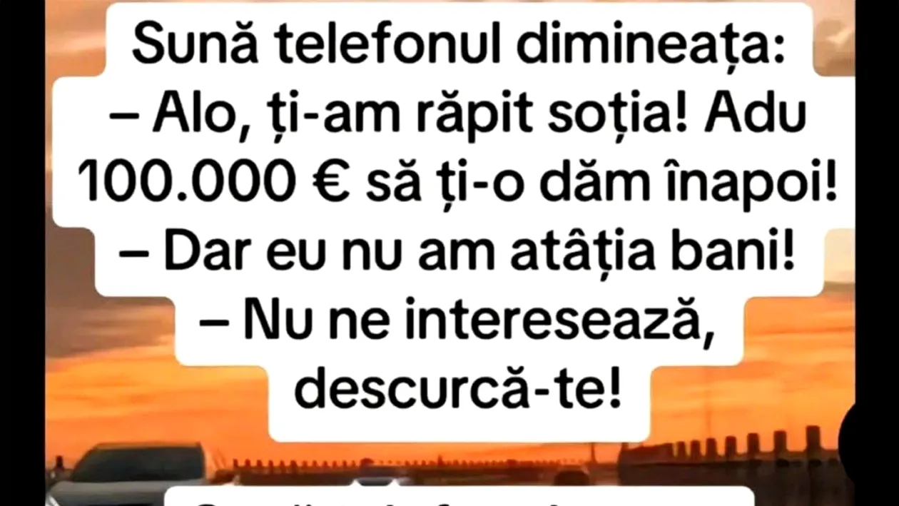 Bancul sfârșitului de lună | Ți-am răpit soția. Adu 100.000 euro să ți-o dăm înapoi