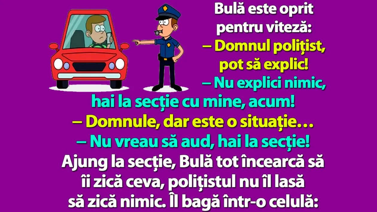 BANC | Bulă este oprit pentru viteză: Domnul polițist, pot să explic!