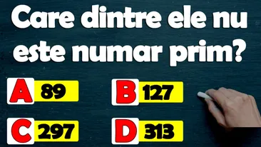 Test IQ exclusiv pentru genii | Care dintre ele nu e număr prim: 89, 127, 297 și 313?