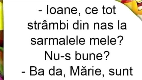 BANCUL DE DUMINICĂ | ”Ioane, ce tot strâmbi din nas la sarmalele mele?”