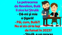 BANC | La petrecerea de Revelion, Bulă îi zice lui Ștrulă: Dă-mi și mie o țigară!