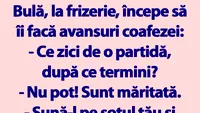 BANC | Bulă, la frizerie, începe să îi facă avansuri coafezei: Ce zici de o partidă, după ce termini?