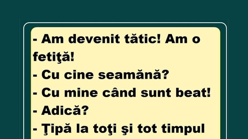 Bancul de weekend | "Am devenit tătic! Fetița mea seamănă cu mine când sunt beat!"