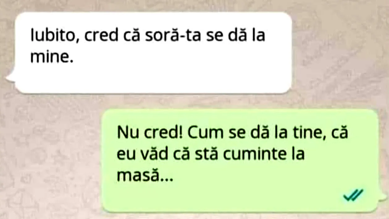 BANCUL ZILEI | Iubito, cred că soră-ta se dă la mine!