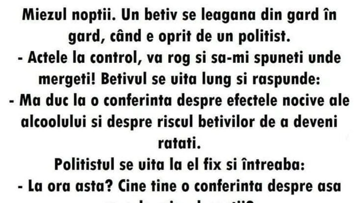 BANC | Miezul nopții. Un bețiv se leagănă din gard în gard, când e oprit de un polițist