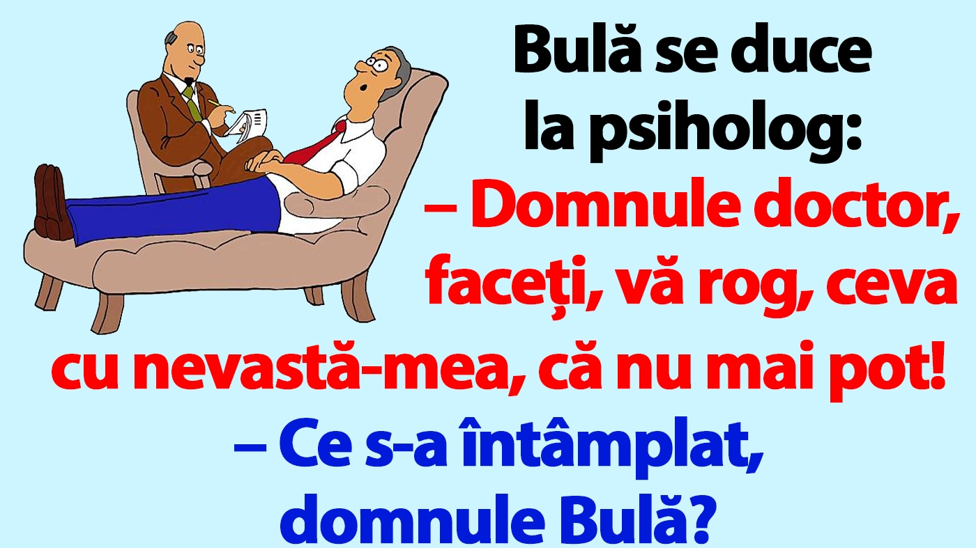 BANC | Bulă se duce la psiholog: "Faceți ceva cu nevastă-mea!"