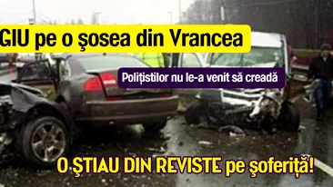 CARNAGIU pe o şosea din Vrancea. Poliţistilor nu le-a venit să creadă. O STIAU DIN REVISTE pe şoferiţă!