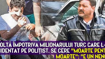 REVOLTĂ împotriva milionarului turc care l-a accidentat pe poliţist. Se cere MOARTE pentru MOARTE: E un NENOROCIT!