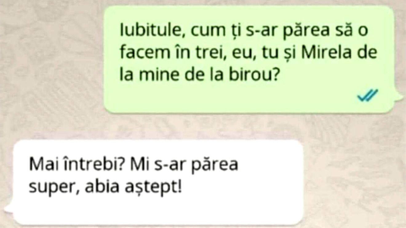 BANCUL ZILEI | "Iubitule, cum ți s-ar părea să o facem în trei: eu, tu și Mirela de la mine, de la birou?"