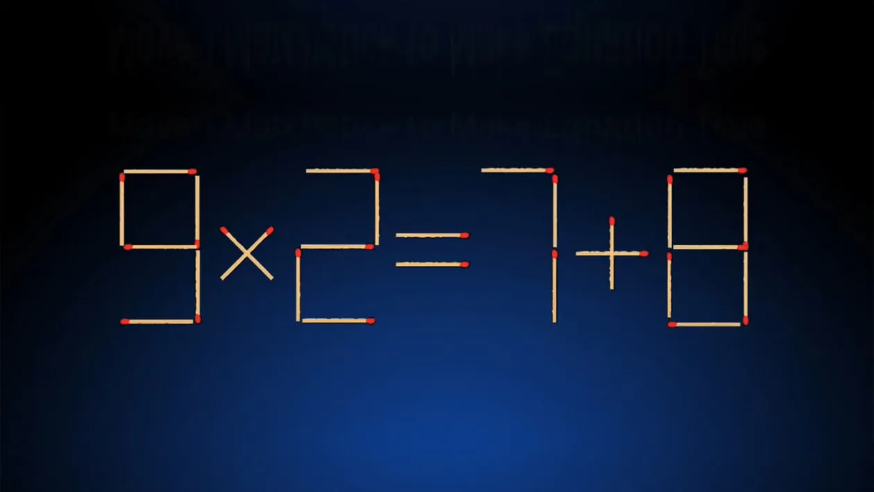 Test IQ exclusiv pentru genii | Mutați un singur chibrit pentru a corecta 9x2=7+8