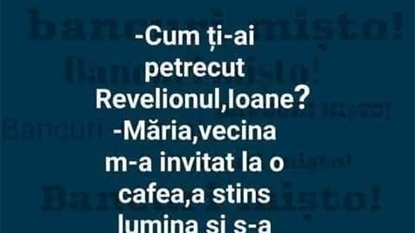 BANCUL ZILEI | "Cum ți-ai petrecut Revelionul, Ioane?"