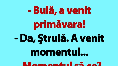 Bancul de joi | "Bulă, a venit primăvara!"