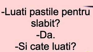 Bancul începutului de săptămână | "Luați pastile pentru slăbit?"