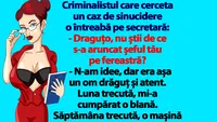 BANCUL ZILEI | Draguțo, nu știi de ce s-a aruncat șeful tău pe fereastră?