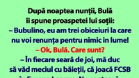 BANC | După noaptea nunții, Bulă îi spune proaspetei lui soții: „Bubulino, eu am 3 obiceiuri”