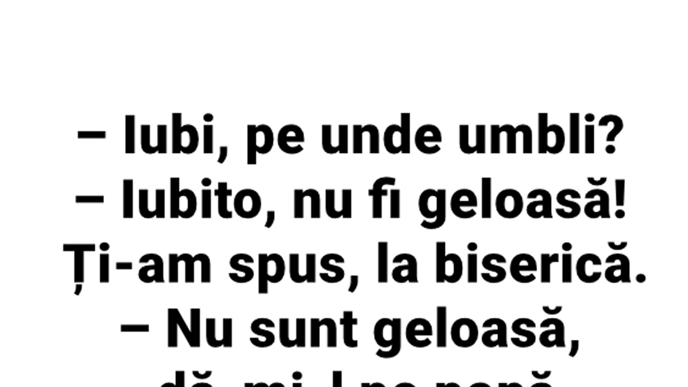 Bancul începutului de săptămână | "Iubi, pe unde umbli?"