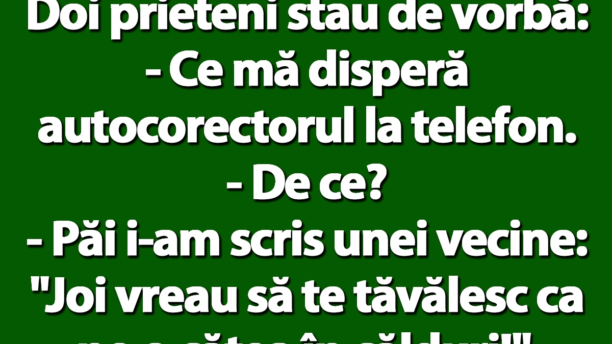 BANC | "Mă disperă autocorectorul la telefon! I-am scris unei vecine: Joi vreau să te tăvălesc ca pe o cățea în călduri"