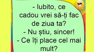 BANCUL ZILEI | "Iubito, ce cadou vrei să-ți fac de ziua ta?"