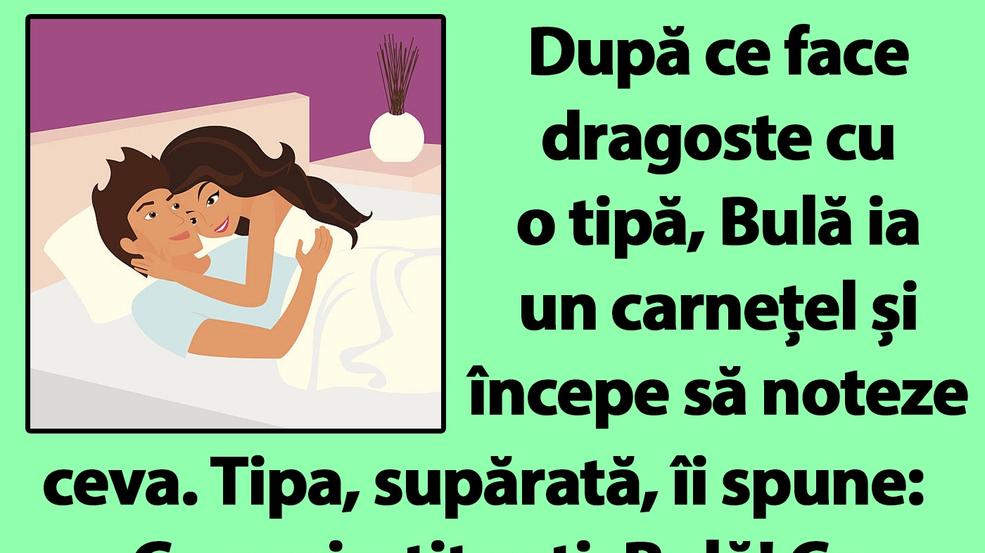 BANC | După ce face dragoste cu o tipă, Bulă ia un carnețel și începe să noteze ceva