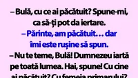 BANC | Bulă, cu ce ai păcătuit? Spune-mi, ca să-ți pot da iertare