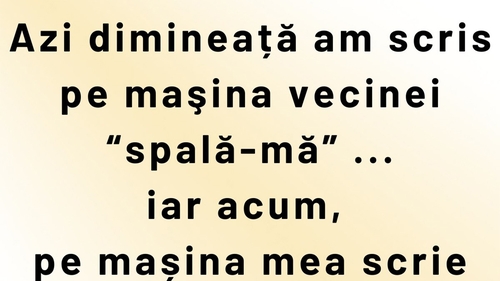 BANCUL ZILEI | Vecina și mesajele de pe mașini