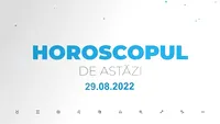 Horoscop 29 august 2022. Nativii care trebuie să fie atenți la comunicare