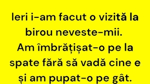 BANCUL ZILEI | Vizită inopinată la biroul nevestei