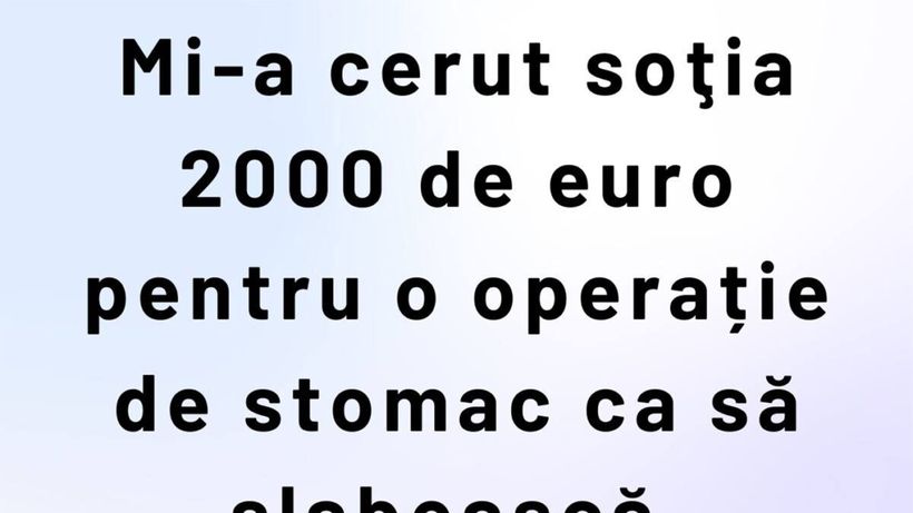 BANCUL ZILEI | Mi-a cerut soția 2.000 de euro