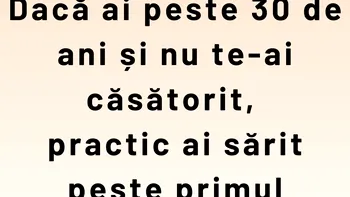 Bancul începutului de primăvară | Dacă ai peste 30 de ani și nu te-ai căsătorit…