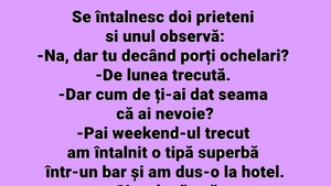 BANCUL ZILEI | "De când porți ochelari?"