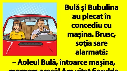 Bancul dimineții | Bulă și Bubulina au plecat în concediu cu mașina