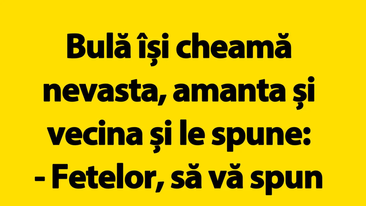 BANC | Bulă își cheamă nevasta, amanta și vecina