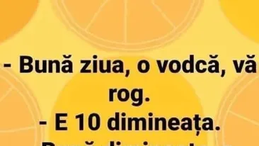 BANCUL ZILEI | Bună ziua, o vodcă, vă rog! E ora 10:00 dimineața