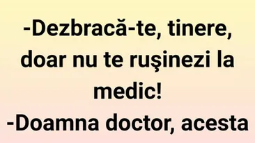 BANC | ”Dezbracă-te, tinere! Doar nu te rușinezi la medic”