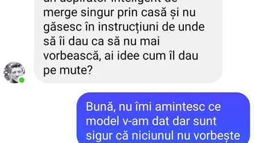 Bancul zilei. Am cumpărat de la tine un aspirator inteligent de merge singur prin casă... De unde să îi dau ca să nu mai vorbească?