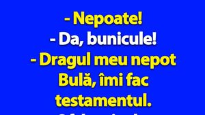 BANC | "Bulă, îmi fac testamentul"
