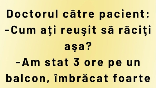 Bancul începutului de săptămână | Doctorul către pacient: "Cum ați reușit să răciți așa?"