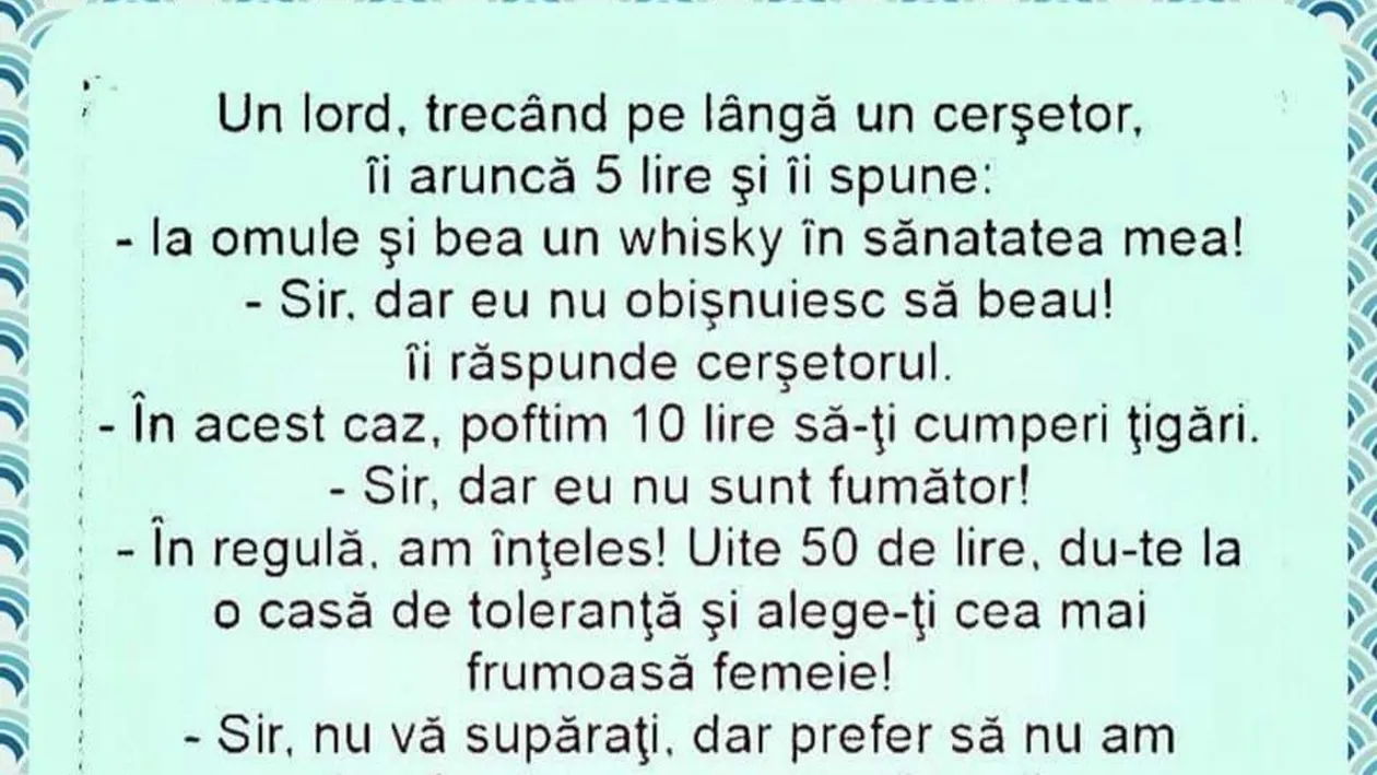 BANC | Un lord, trecând pe lângã un cerșetor, îi aruncã 5 lire și îi spune I-a și bea un...