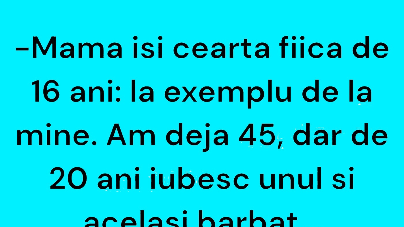 Bancul de weekend | Mama își ceartă fiica de 16 ani