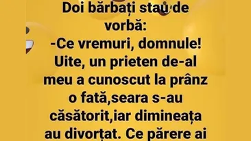 BANC | Un prieten a cunoscut la prânz o fată, seara s-au căsătorit, iar dimineața au divorțat